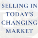 Selling in Today’s Market Part One