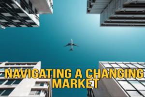 NAVIGATING A CHANGING REAL ESTATE MARKET