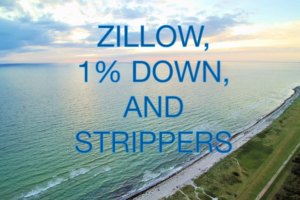 ZILLOW, 1% DOWN, AND STRIPPERS